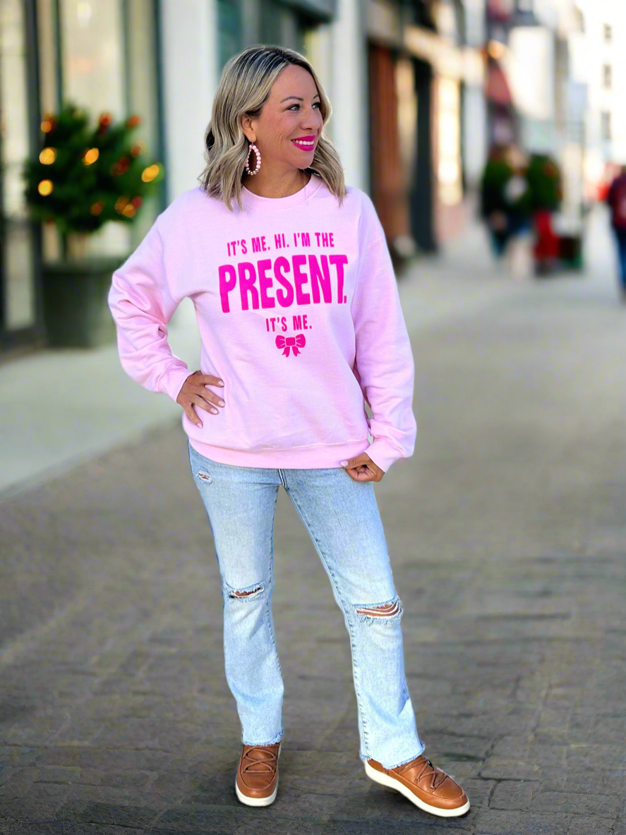 I'm the Present, Its Me Sweatshirt